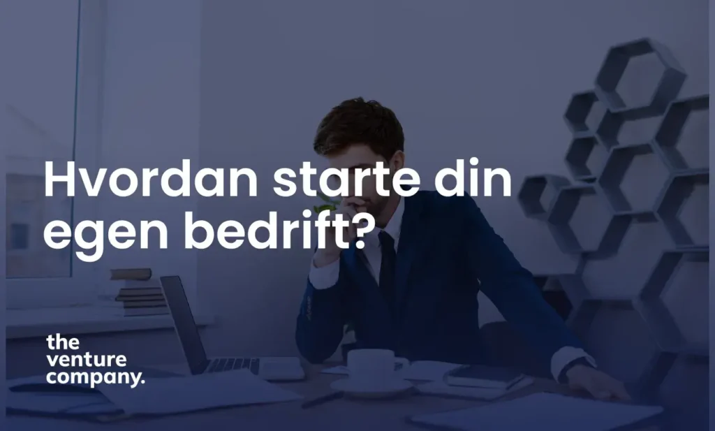 Hvordan starte din egen bedrift