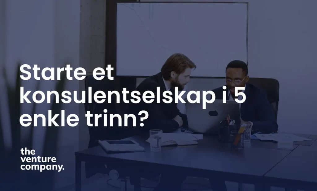 Starte et konsulentselskap i 5 enkle trinn