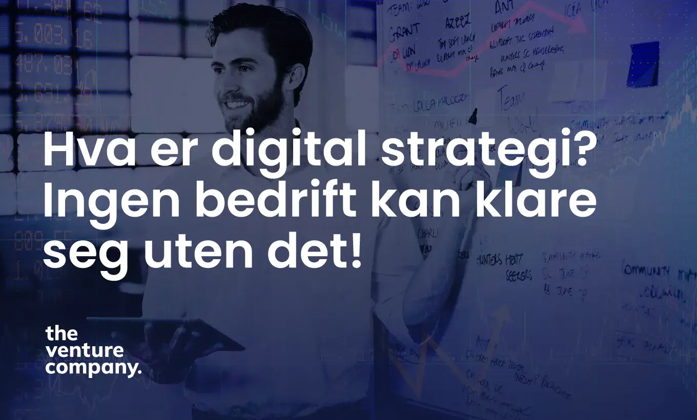 Hva er digital strategi? Ingen bedrift kan klare seg uten
